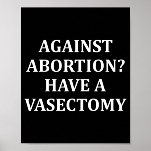 Against Abortion Have a Vasectomy Pro Choice ポスター (正面)