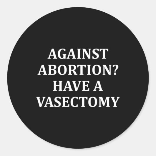 Against Abortion Have a Vasectomy Pro Choice ラウンドシール (正面)