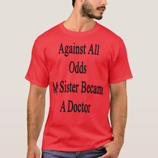 Against All Odds My Sister Became A Doctor Tシャツ