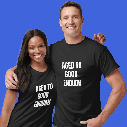 Aged to Good Enough Birthday T Shirt  Tシャツ