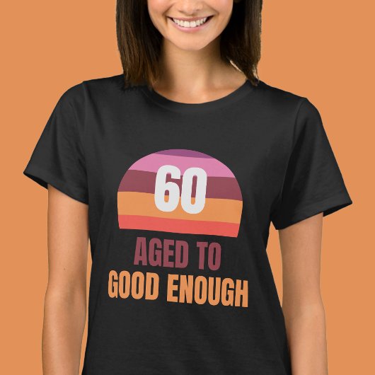 Aged to Good Enough Funny 60th Birthday T Shirt Tシャツ
