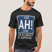 Ah The Element Of Surprise Chemistry Science Tシャツ (正面)