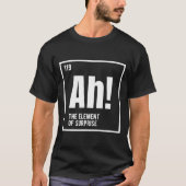 Ah The Element Of Surprise Funny Chemistry Science Tシャツ (正面)