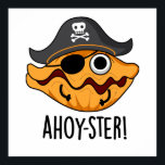 Ahoy-ster Funny Pirate Oyster Pun ポスター<br><div class="desc">Ahoy-ster Funny Pirate Oyster Pun features a cute oyster wearing his pirate hat and eye patch . Perfect pun gift for family and friends who love cute pirate oyster puns.</div>