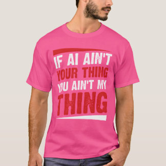 AIがあなたのものをダメにしないなら私のものもダメにしないAIなのさ Tシャツ