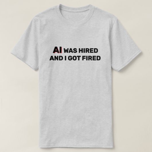 AIが雇われて私が解雇された™ Tシャツ (デザイン正面)