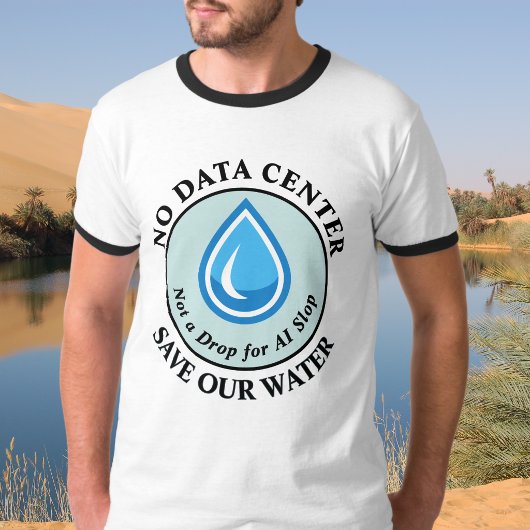 AIには一滴たりとも NO DATA CENTER SAVE OUR WATER Tシャツ