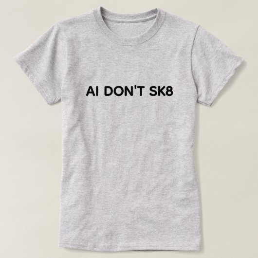 AI Don't SK8™ T-Shirt Tシャツ (デザイン正面)