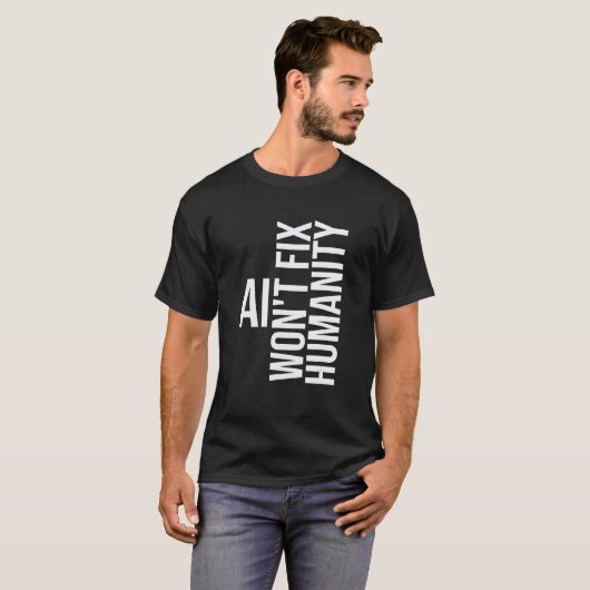 AI won't fix humanity Funny Cynical Sarcastic Tシャツ (正面フル)