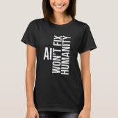 AI won't fix humanity Funny Cynical Sarcastic Tシャツ (正面)