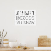 Aida Rather Be Cross Stitching Fun ポスター (キッチン)
