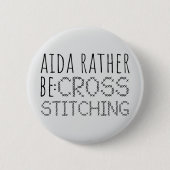 Aida Rather Be Cross Stitching Fun 缶バッジ (正面)