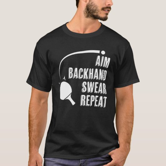 Aim Backhand Swear Repeat Ping Pong Player Table T Tシャツ (正面)