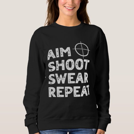 Aim Shoot Swear Repeat  Deer Hunting Saying スウェットシャツ (正面)