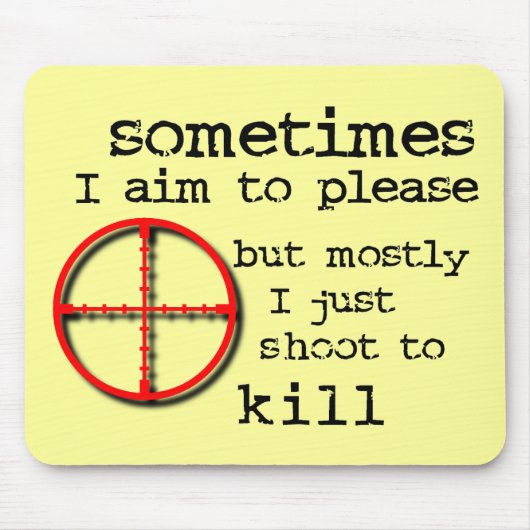 Aim To Please, Shoot To Kill 楽しいマウスパッドのユーモア マウスパッド (正面)