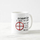 Aim To Please, Shoot To Kill 面白いマグカップ ユーモア コーヒーマグカップ (正面右)