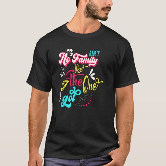 Ain t No Family Like The One I Got Family Reunion Tシャツ (正面)