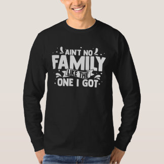 Ain t No Family Like The One I Got Matching Family Tシャツ