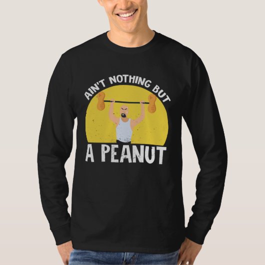 Ain t Nothing But A Peanut Gym Weightlifting Power Tシャツ (正面)