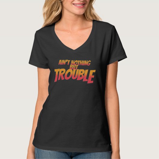 Ain t Nothing but trouble word game sayings cool Tシャツ (正面)