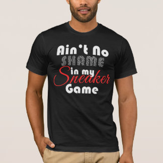 Aint私のスニーカーのゲームの恥無し Tシャツ
