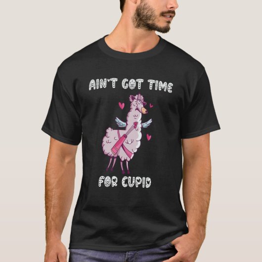 Ain't Got Time For Cupid  Valentine's Day Romance  Tシャツ (正面)
