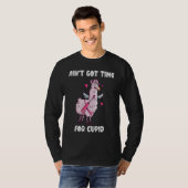 Ain't Got Time For Cupid  Valentine's Day Romance  Tシャツ (正面フル)