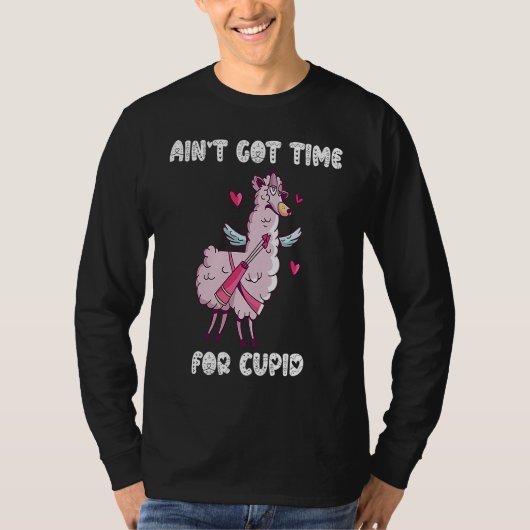 Ain't Got Time For Cupid  Valentine's Day Romance  Tシャツ (正面)