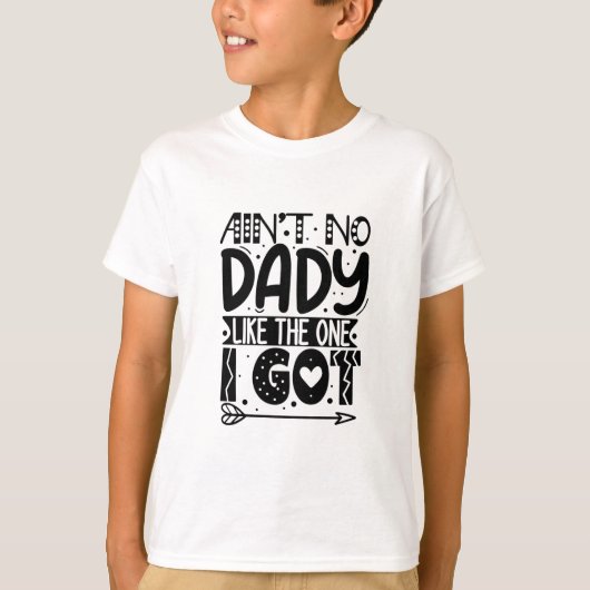 Ain't no dady like the one I got T-Shirt Tシャツ (正面)