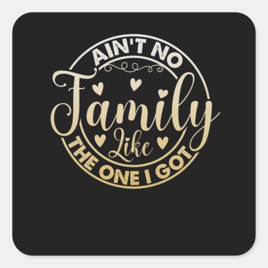 Ain't No Family Like The One I Got スクエアシール (正面)