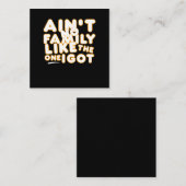Aint No Family Like The One I Got スクエア名刺 (正面/裏面)