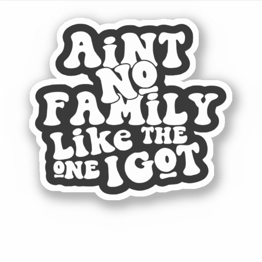 Ain'T No Family Like The One I Got Funny Family Re シール (正面)