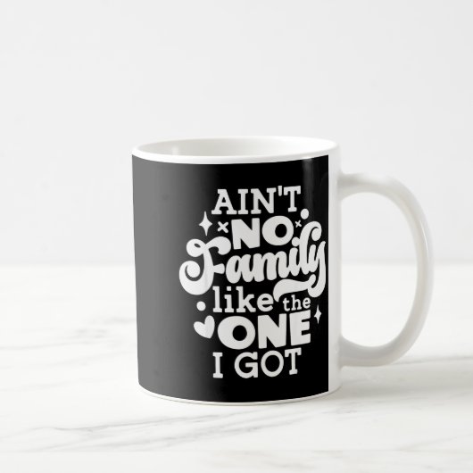 Ain't No Family Like The One I Got Matching Family コーヒーマグカップ (右)
