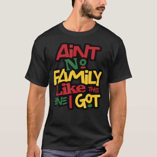 Ain'T No Family Like The One I Got Matching Family Tシャツ (正面)