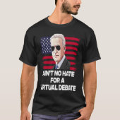 Ain't No Hate For A Virtual Debate Tシャツ (正面)