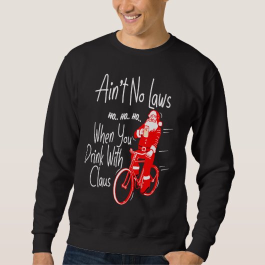Ain't no laws when you drink with Claws  Santa Gag スウェットシャツ (正面)