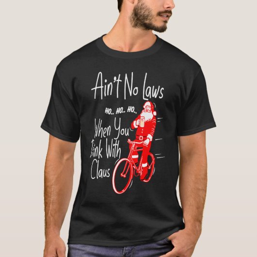 Ain't no laws when you drink with Claws  Santa Gag Tシャツ (正面)
