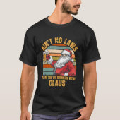 Aint No Laws When You'Re Drinking With Claus Tシャツ (正面)