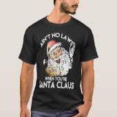 Ain't No Laws When You're Santa Claus  Funny Tシャツ (正面)