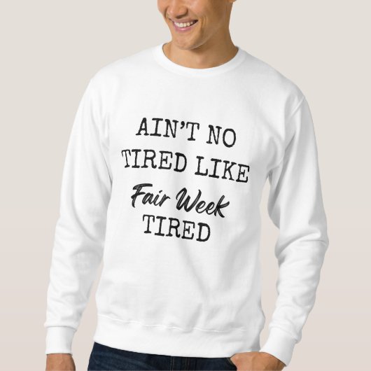 Ain't No Tired Like Fair Week Tired スウェットシャツ (正面)