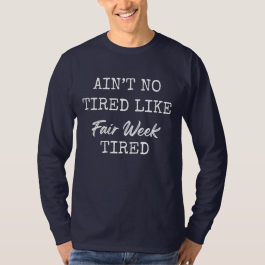 Ain't No Tired Like Fair Week Tired Tシャツ (正面)