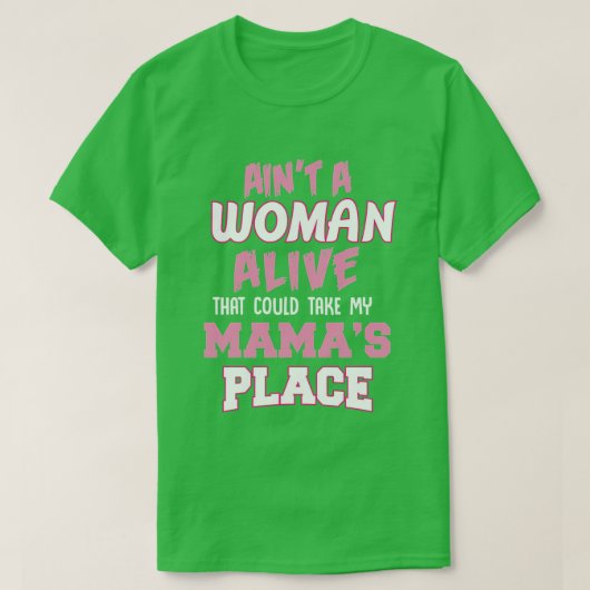 Aint NO Woman Alive That Can Take My Mamas Place M Tシャツ (デザイン正面)