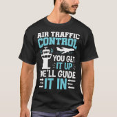 Air Traffic Controller You Get It Up We ll Guide I Tシャツ (正面)