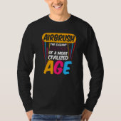 Airbrush Civilized Age Artwork Airbrush Artists Tシャツ (正面)