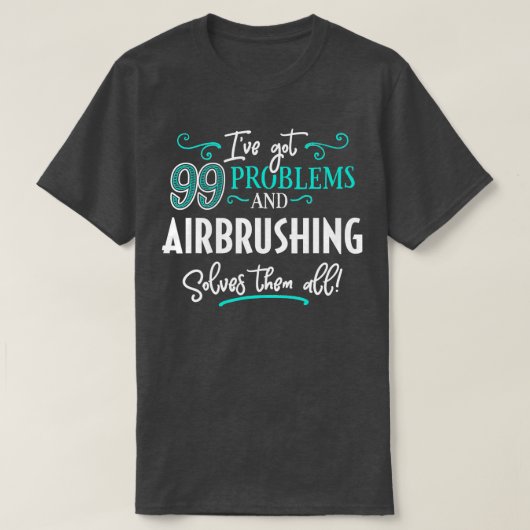 Airbrushing Gift Airbrushing Solves Them All Tシャツ (デザイン正面)
