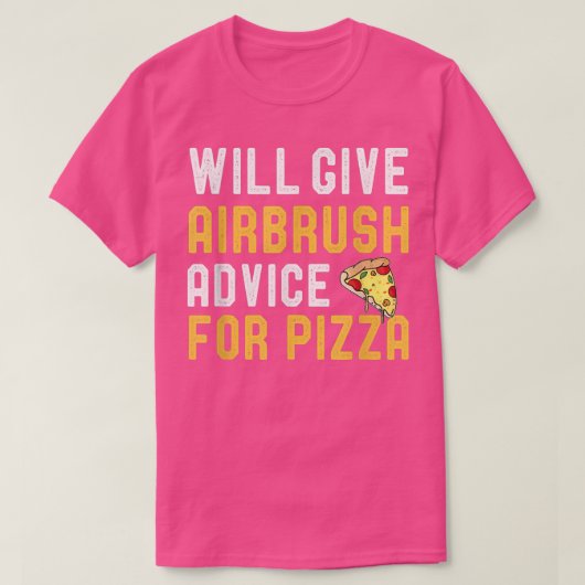 Airbrushing & Pizza Lover Will Give Advice For Piz Tシャツ (デザイン正面)