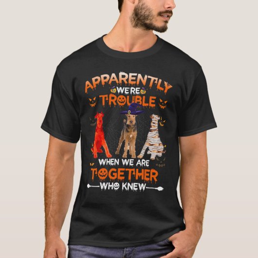Airedale Terrier Apparently We Are Trouble Hallowe Tシャツ (正面)