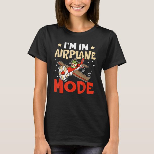 Airplane I'm In Airplane Mode For Airport Tシャツ (正面)