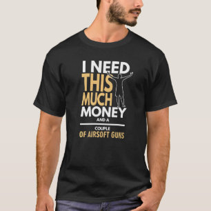 Airsoftお金とAirsoftの銃が必要 Tシャツ