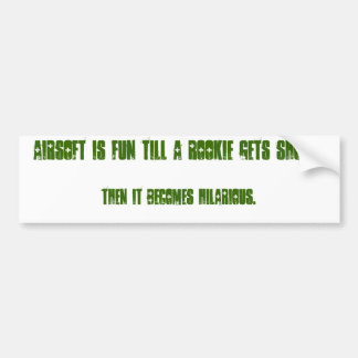 Airsoftは新人が打撃を…得るまでおもしろいです バンパーステッカー